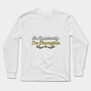 So Apparently I’m Dramatica, gift for mom, women, mother Long Sleeve T-Shirt